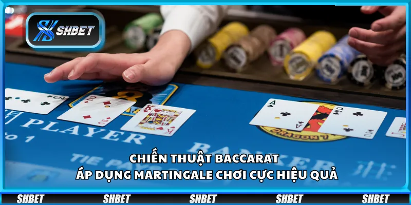 Chiến thuật Baccarat – Áp dụng Martingale chơi cực hiệu quả